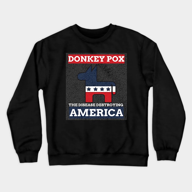 Donkey Pox The Disease Destroying America Crewneck Sweatshirt by raeex